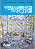 Cover for Road transport regulatory convergence framework and its sub-regional implementation strategy in West Africa